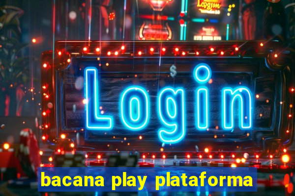 bacana play plataforma